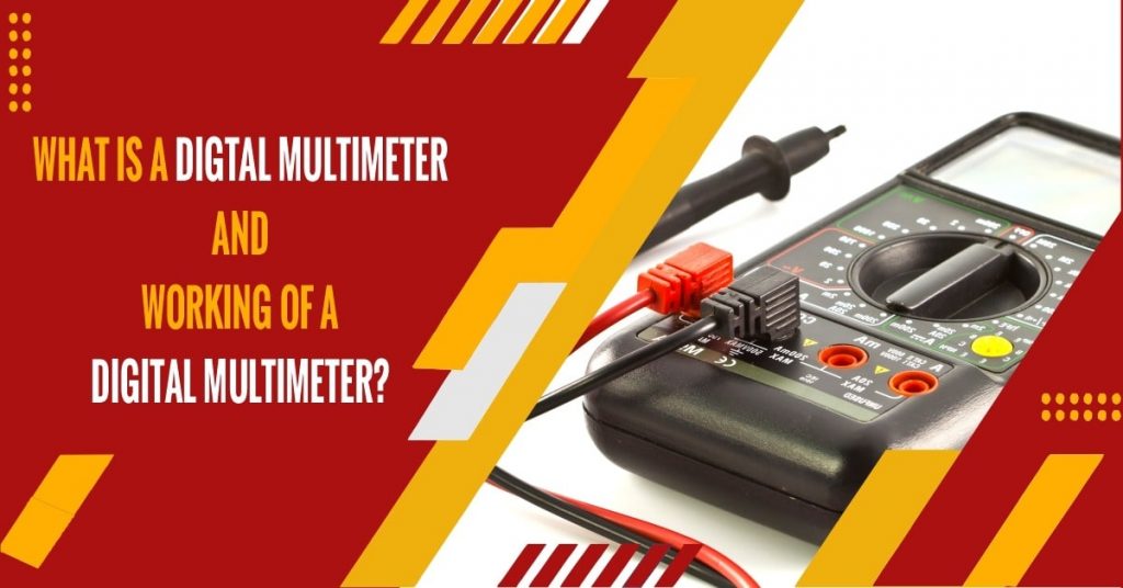 What is a Digital Multimeter and Working of a Digital Multimeter