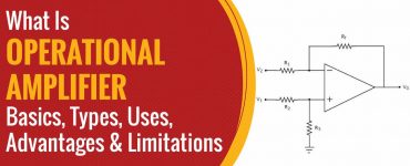 What Is Operational Amplifier Basics, Types, Uses, Advantages and Limitations