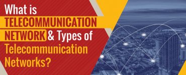 What is Telecommunication Networks and Types of Telecommunication Networks