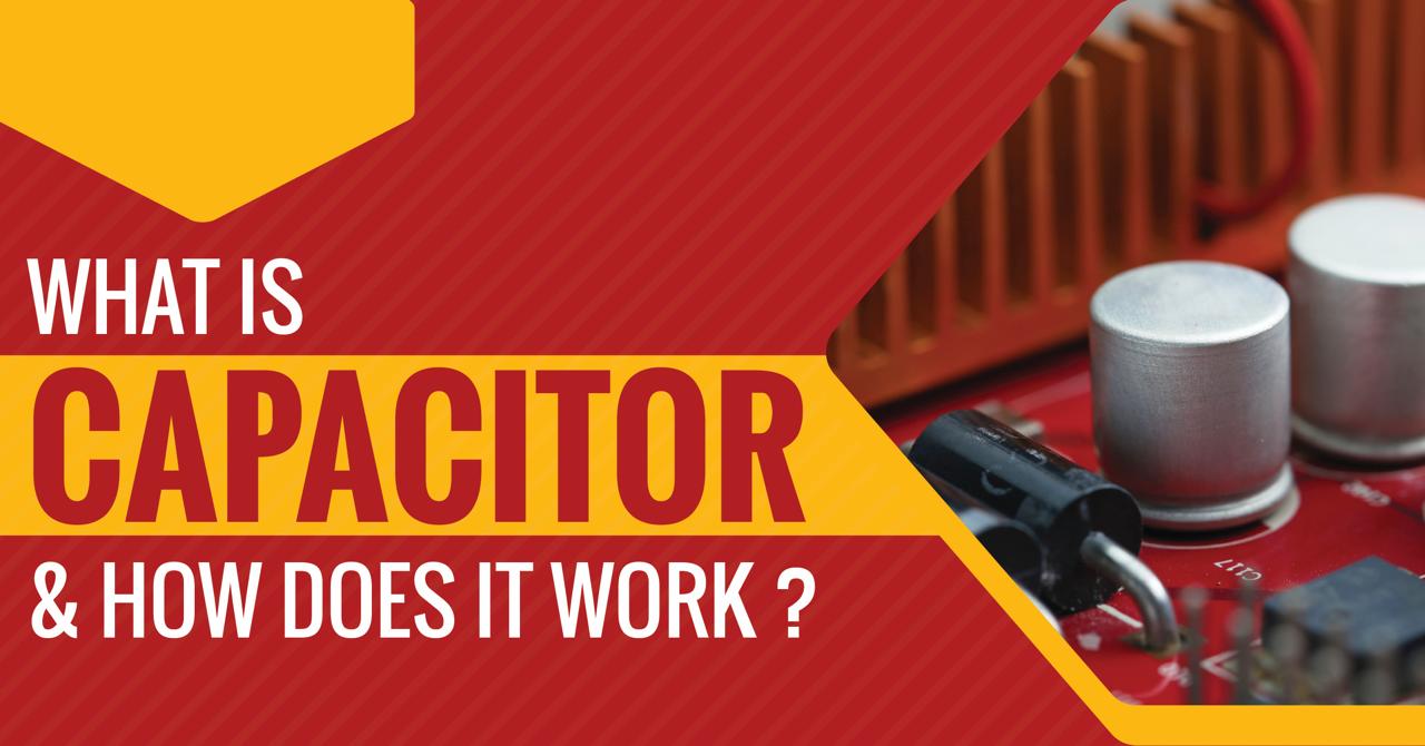 What Is Capacitor And How Does It Work?