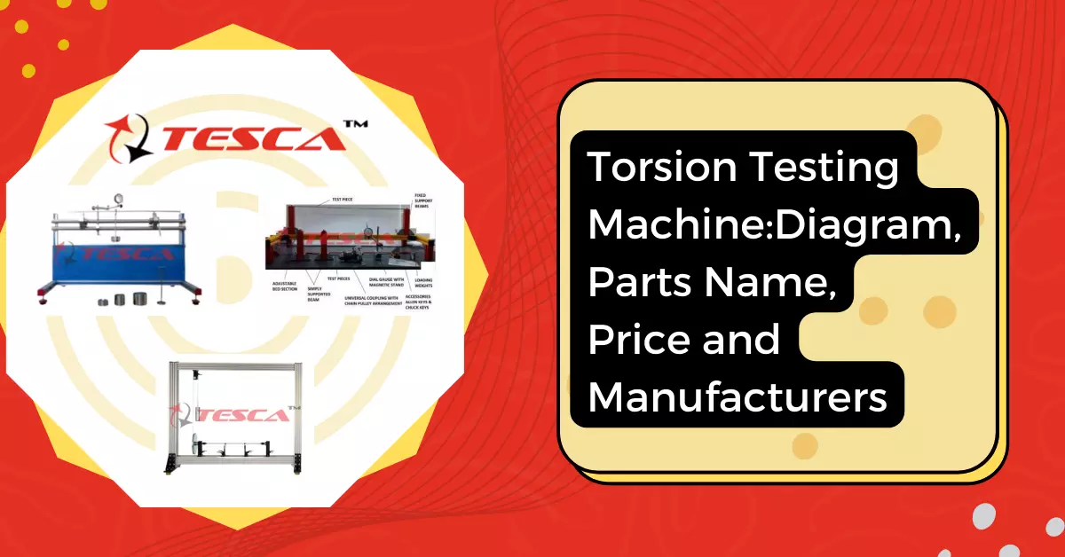 Torsion Testing Machine: Diagram, Parts Name And Price